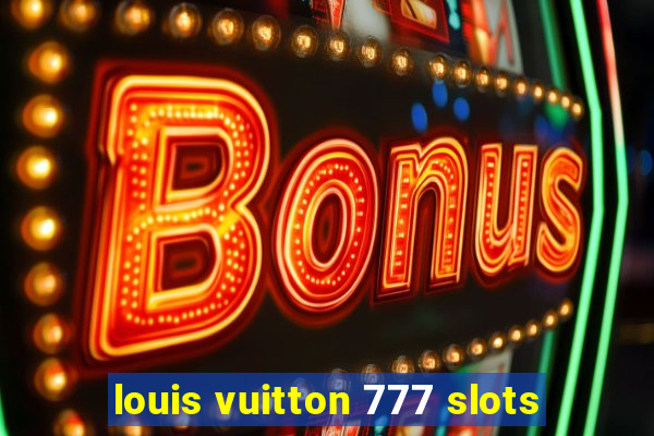 louis vuitton 777 slots