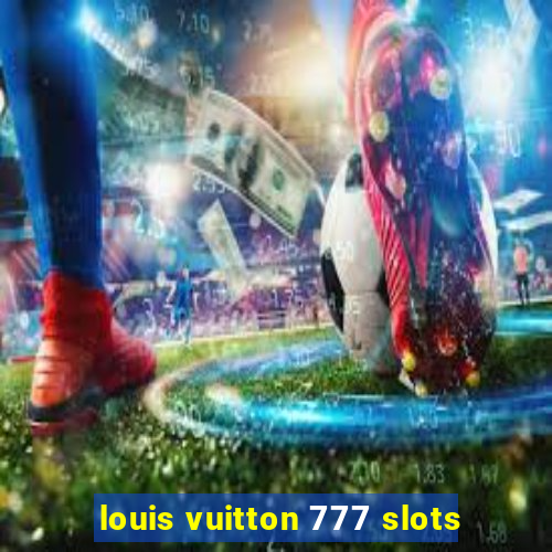 louis vuitton 777 slots