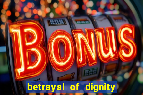 betrayal of dignity pt br