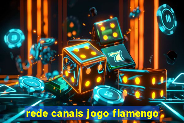 rede canais jogo flamengo