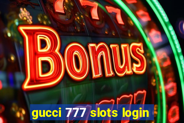 gucci 777 slots login