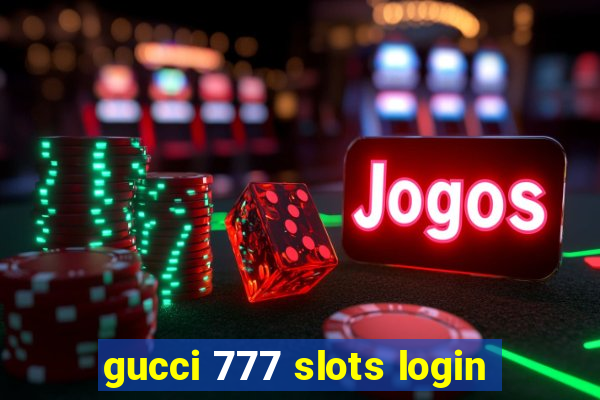 gucci 777 slots login