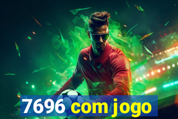 7696 com jogo