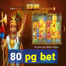 80 pg bet