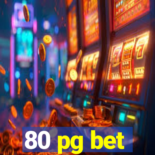 80 pg bet