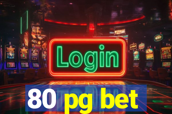 80 pg bet