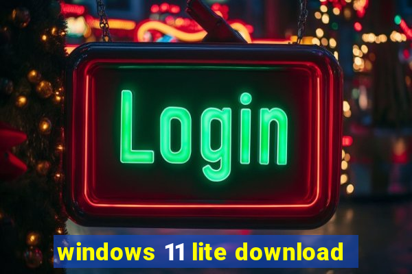 windows 11 lite download