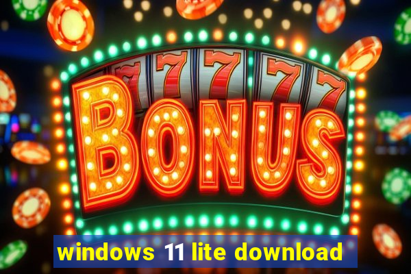 windows 11 lite download