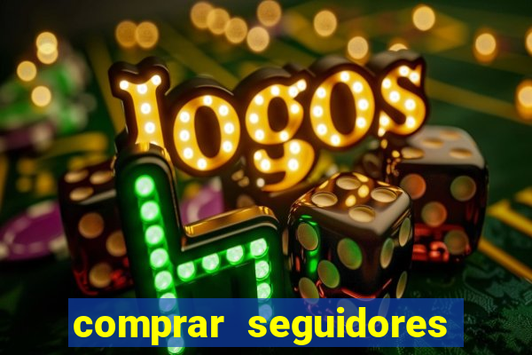 comprar seguidores que interagem