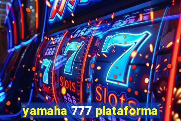 yamaha 777 plataforma