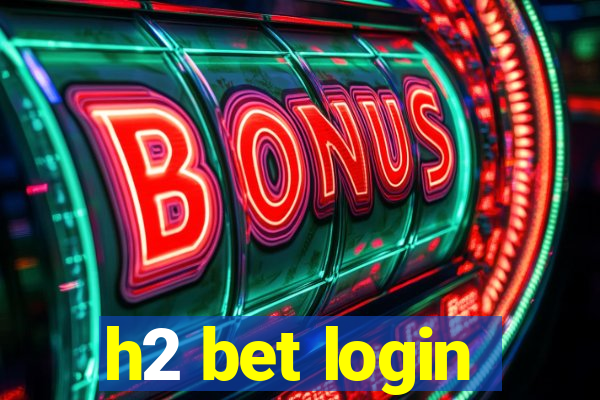 h2 bet login