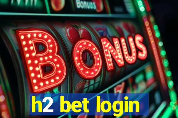 h2 bet login