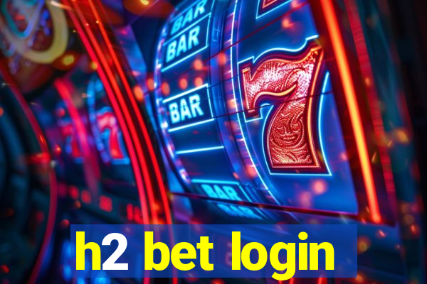 h2 bet login