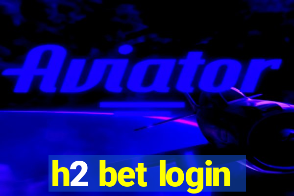 h2 bet login