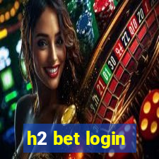 h2 bet login