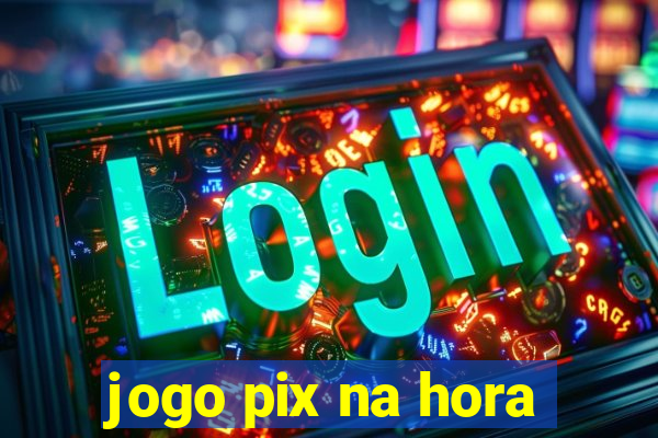 jogo pix na hora