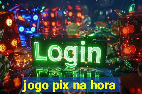 jogo pix na hora