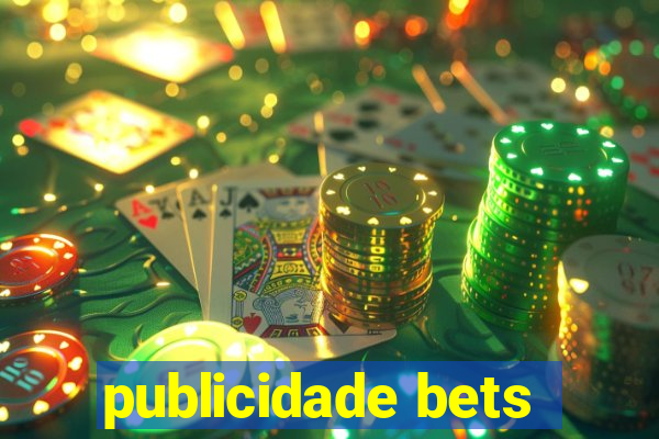 publicidade bets