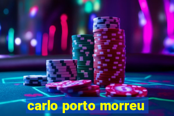 carlo porto morreu