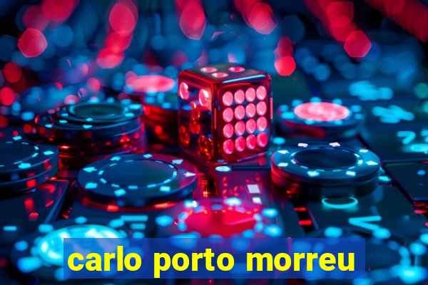 carlo porto morreu