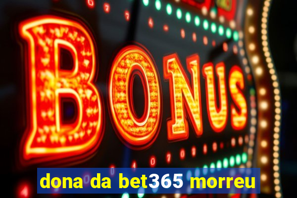 dona da bet365 morreu