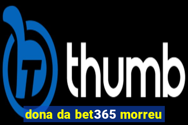 dona da bet365 morreu