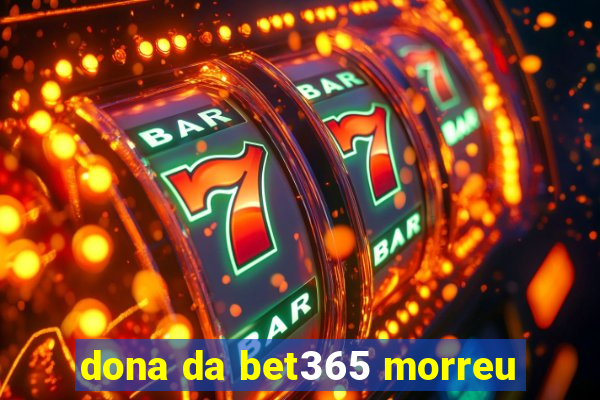 dona da bet365 morreu