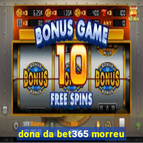 dona da bet365 morreu