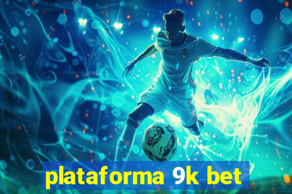 plataforma 9k bet