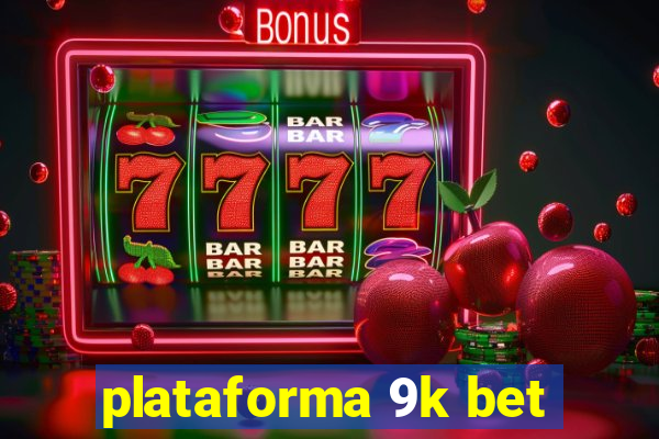 plataforma 9k bet