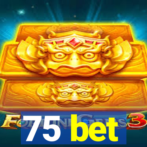 75 bet