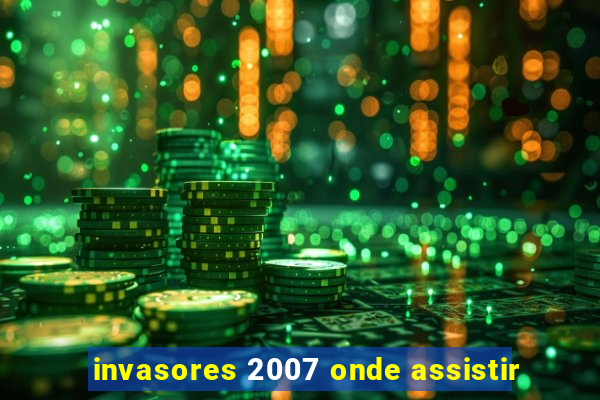 invasores 2007 onde assistir