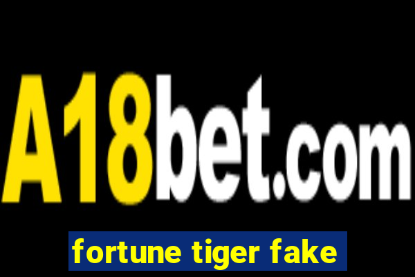 fortune tiger fake