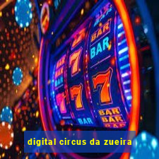 digital circus da zueira