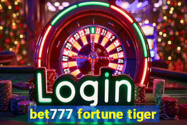 bet777 fortune tiger