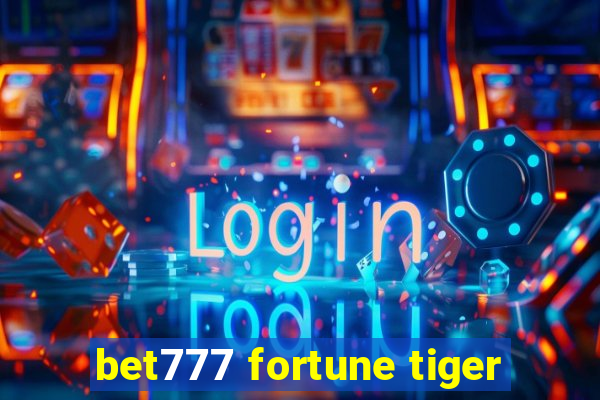 bet777 fortune tiger