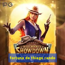 fortuna de thiago rando