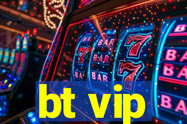 bt vip