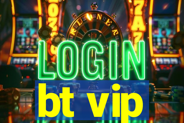 bt vip