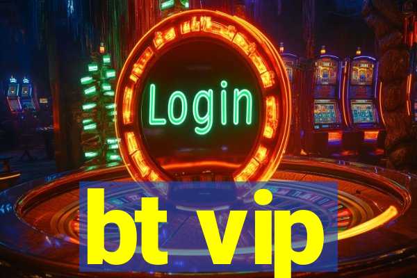 bt vip