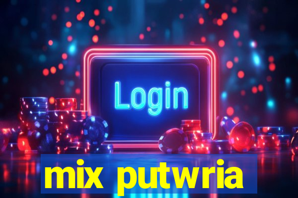 mix putwria