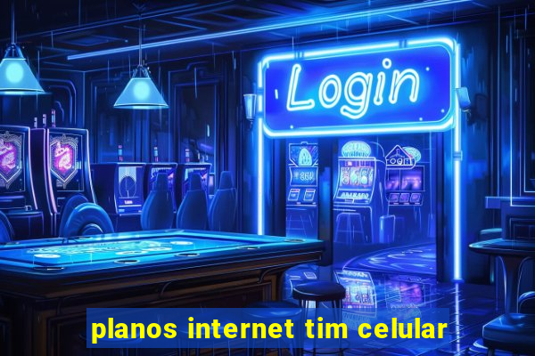 planos internet tim celular