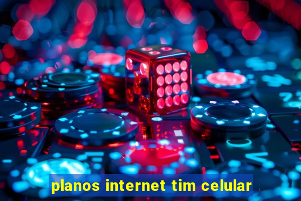 planos internet tim celular