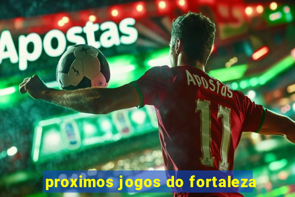 proximos jogos do fortaleza