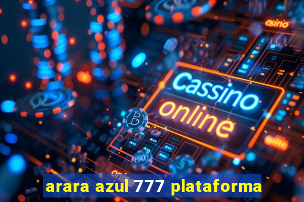 arara azul 777 plataforma