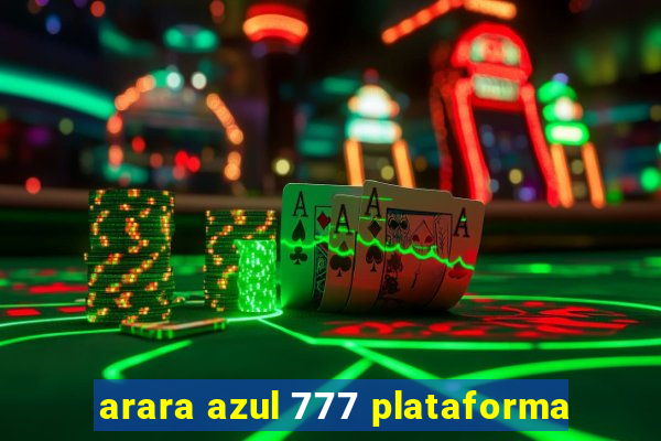 arara azul 777 plataforma