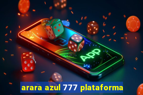 arara azul 777 plataforma