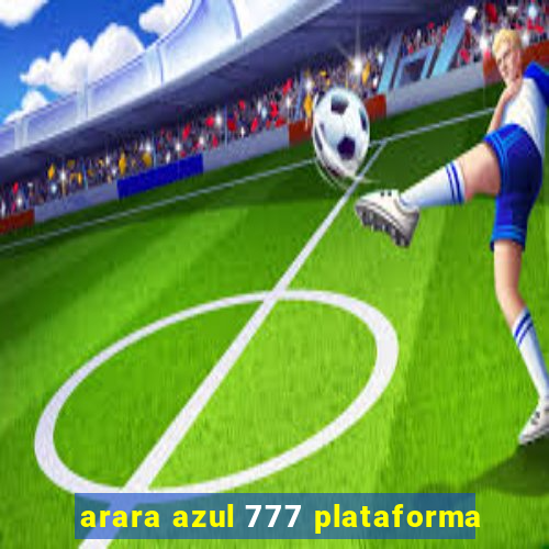 arara azul 777 plataforma