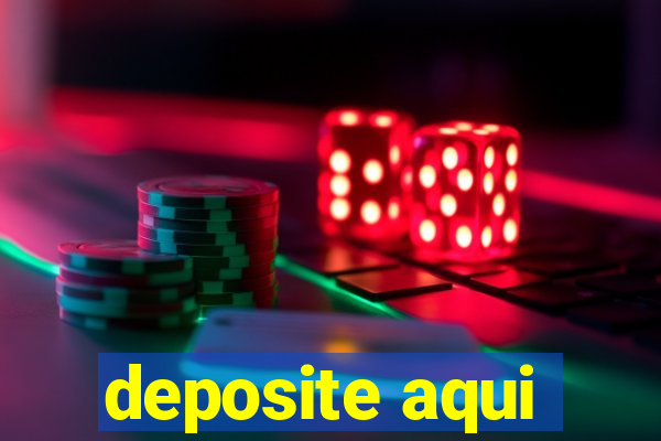 deposite aqui