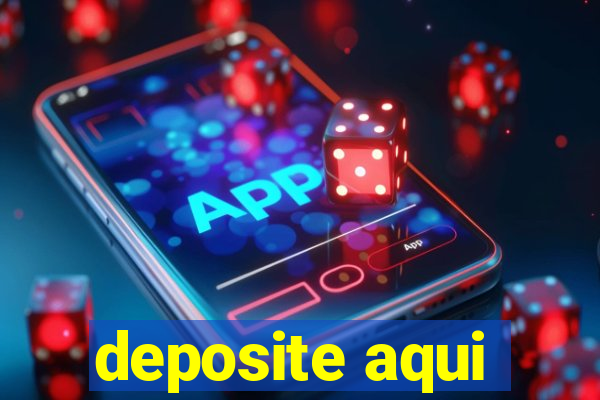 deposite aqui